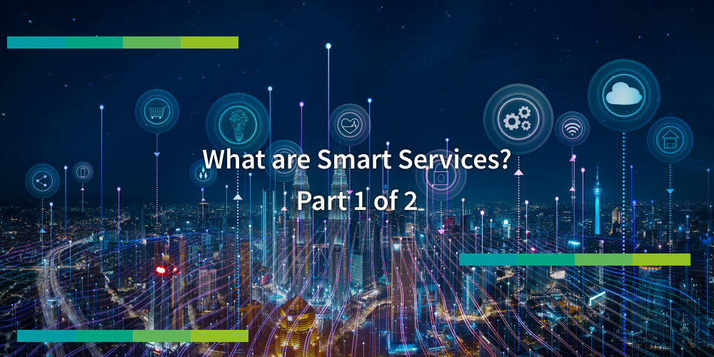 What are Smart Services? Your benefits using them.