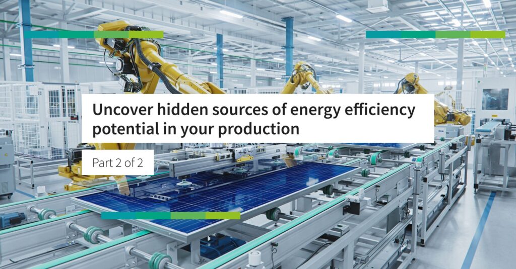 Uncover hidden sources of energy efficiency potential in your production Part 2/2